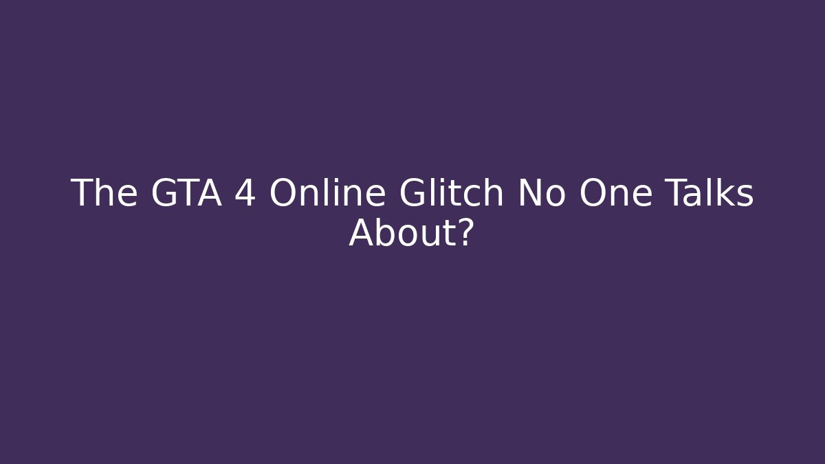 The GTA 4 Online Glitch No One Talks About?