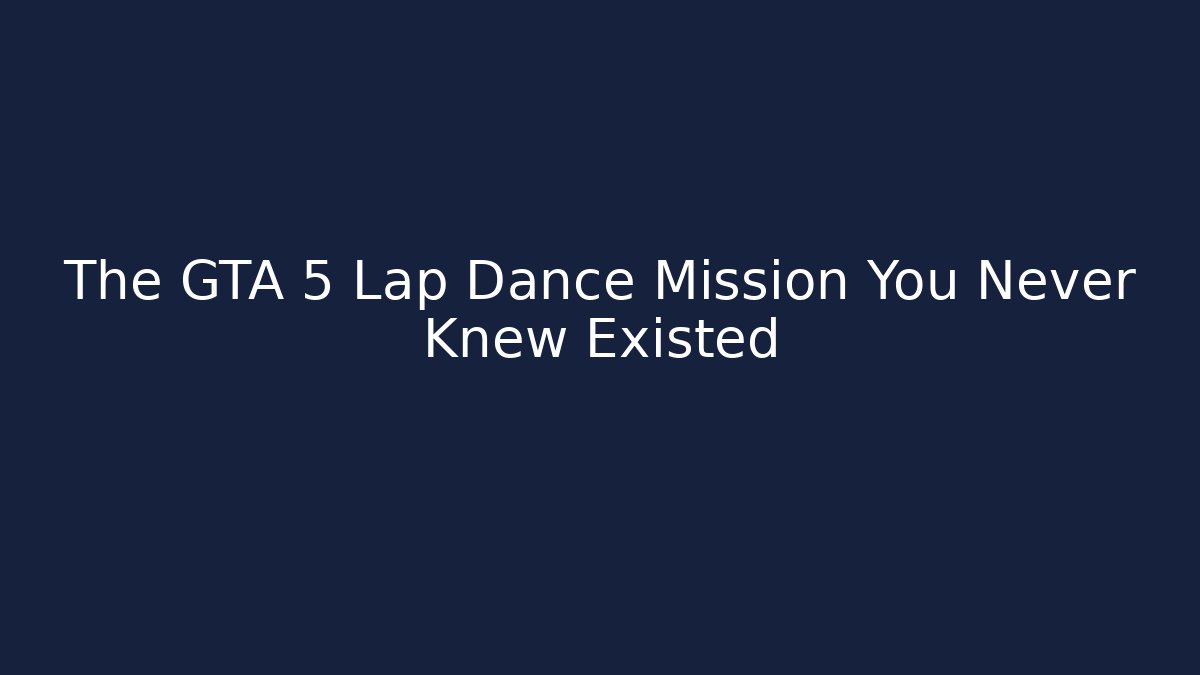 The GTA 5 Lap Dance Mission You Never Knew Existed