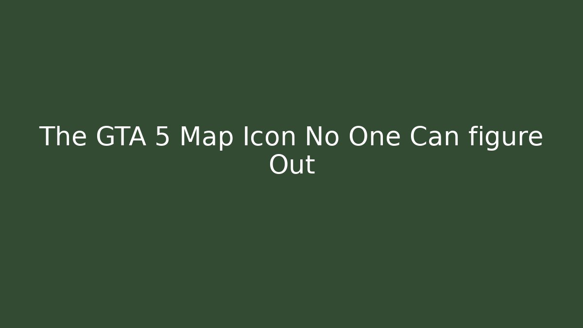 The GTA 5 Map Icon No One Can figure Out