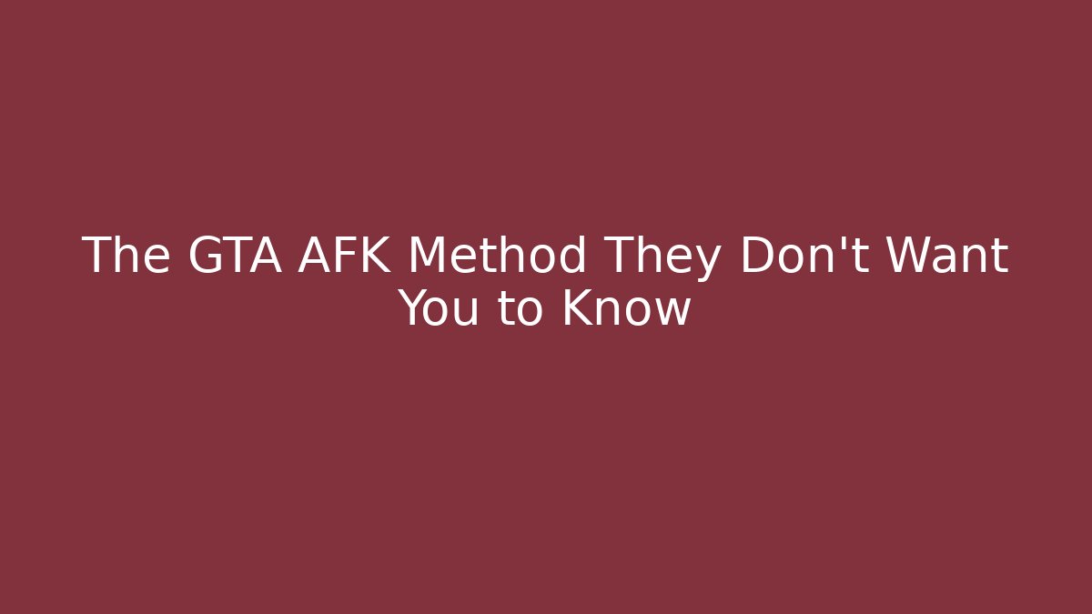 The GTA AFK Method They Don't Want You to Know