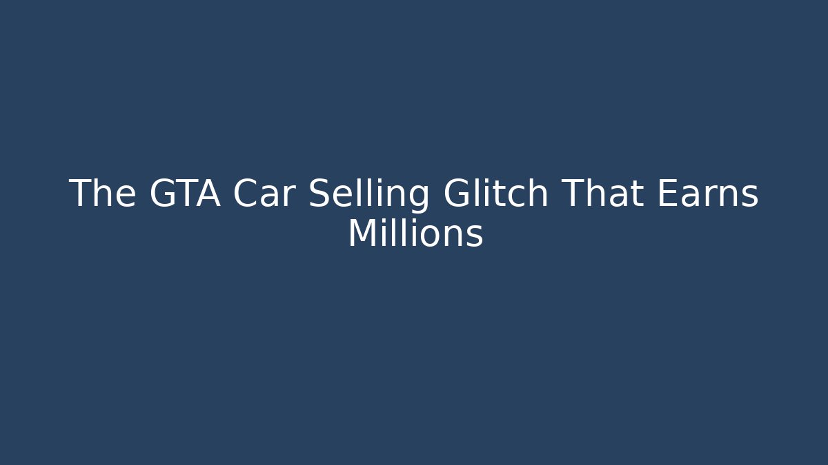 The GTA Car Selling Glitch That Earns Millions - Critter Realm