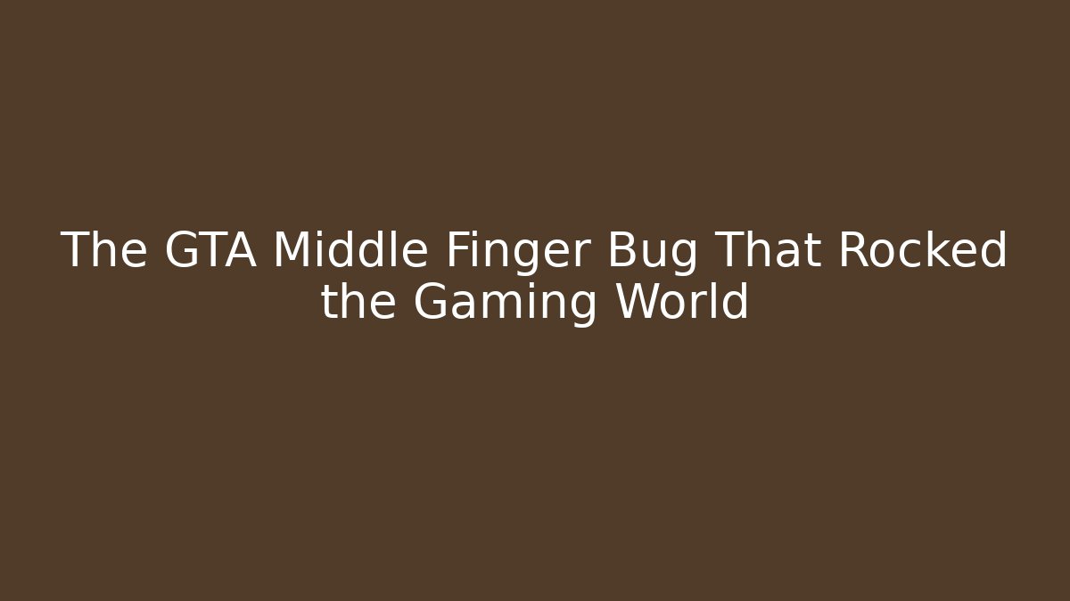 The GTA Middle Finger Bug That Rocked the Gaming World - Critter Realm