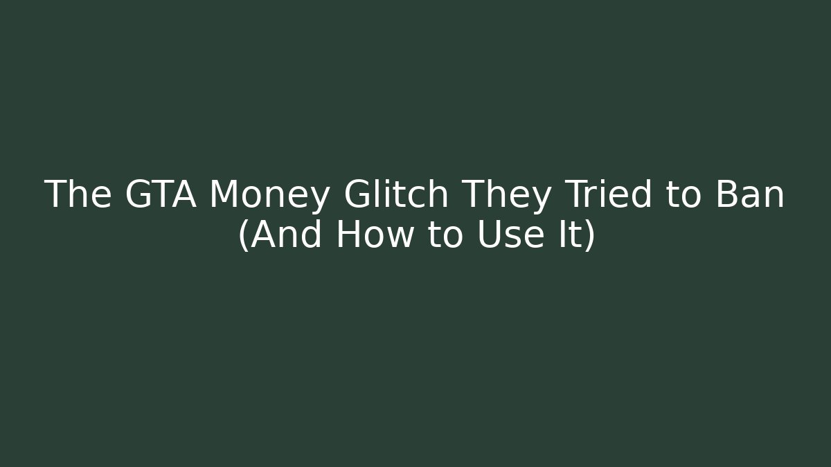 The GTA Money Glitch They Tried to Ban (And How to Use It)