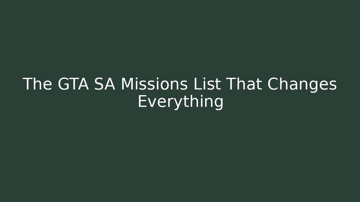The GTA SA Missions List That Changes Everything