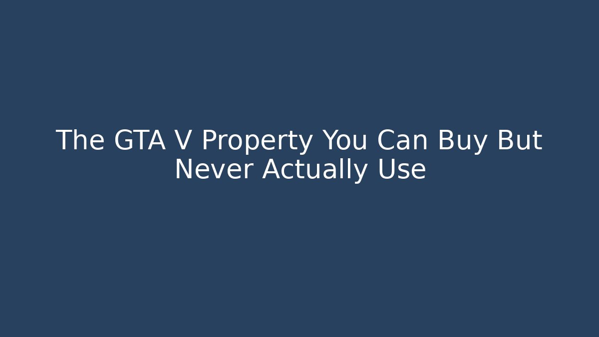 The GTA V Property You Can Buy But Never Actually Use