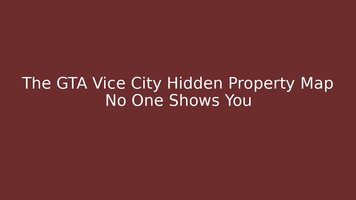 The GTA Vice City Hidden Property Map No One Shows You