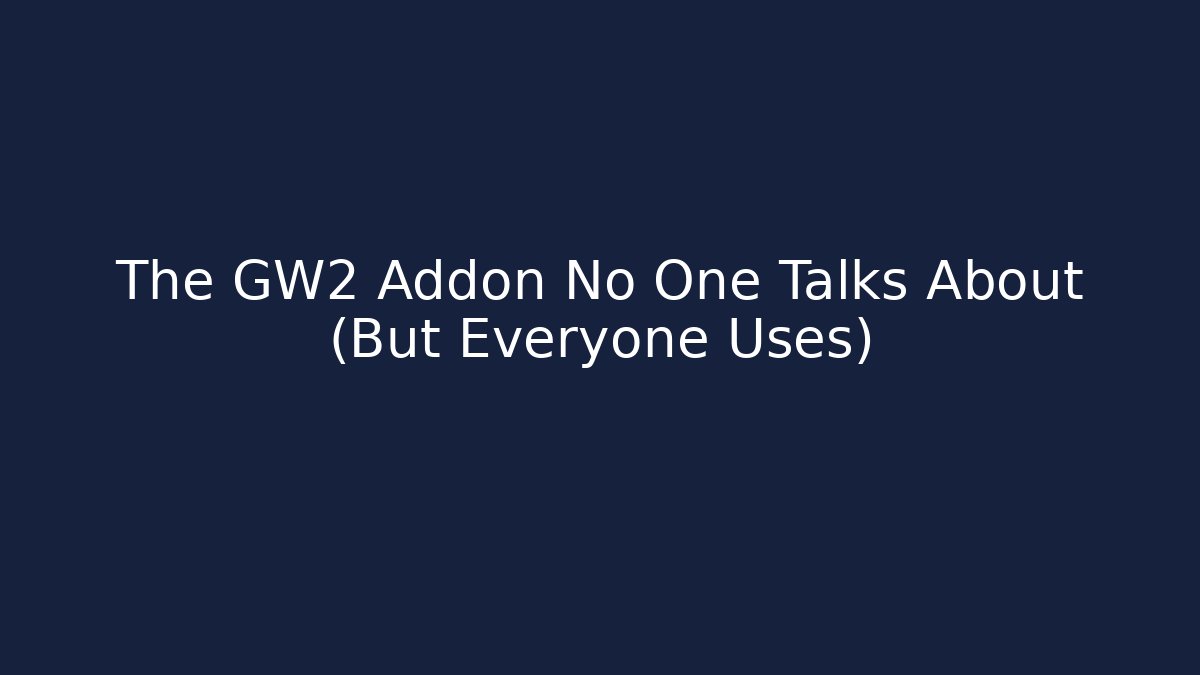 The GW2 Addon No One Talks About (But Everyone Uses)