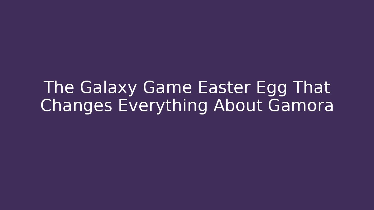 The Galaxy Game Easter Egg That Changes Everything About Gamora - Critter Realm