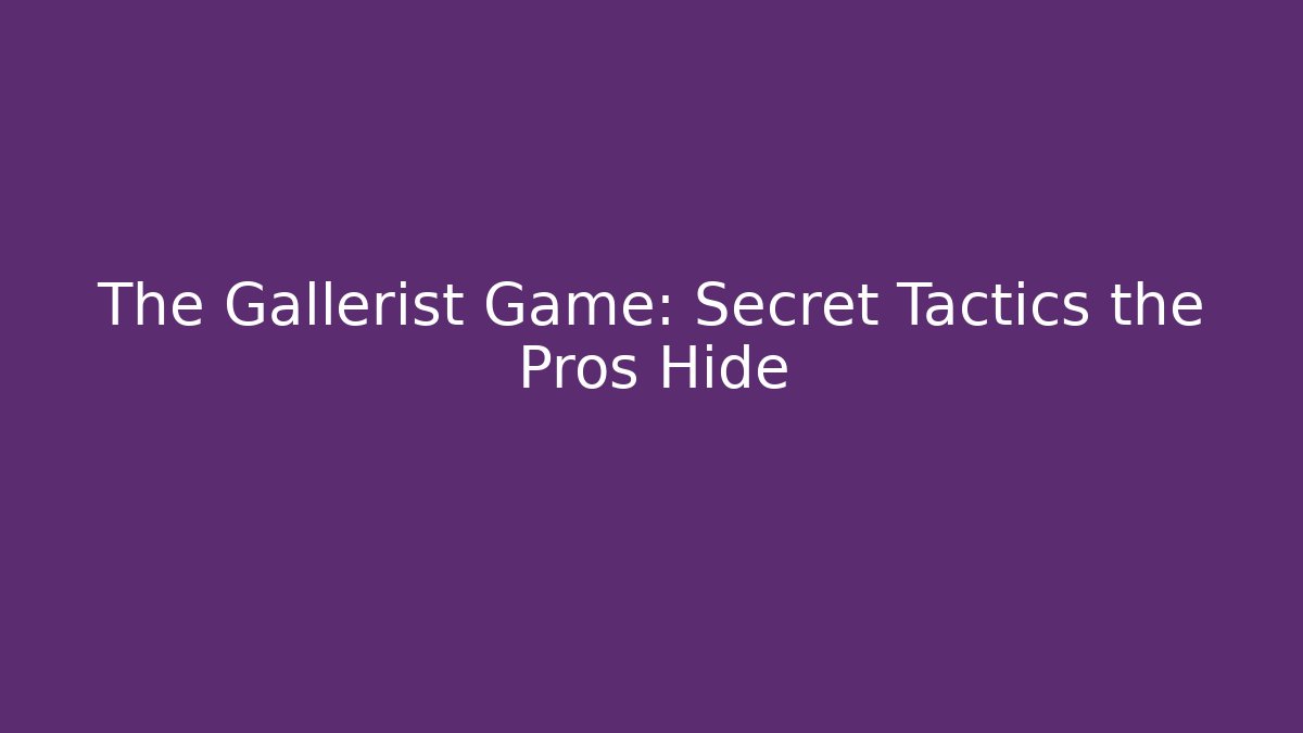 The Gallerist Game: Secret Tactics the Pros Hide