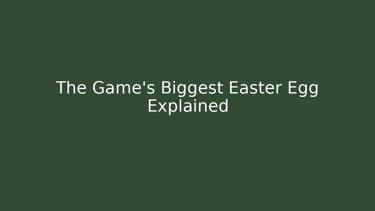 The Game's Biggest Easter Egg Explained