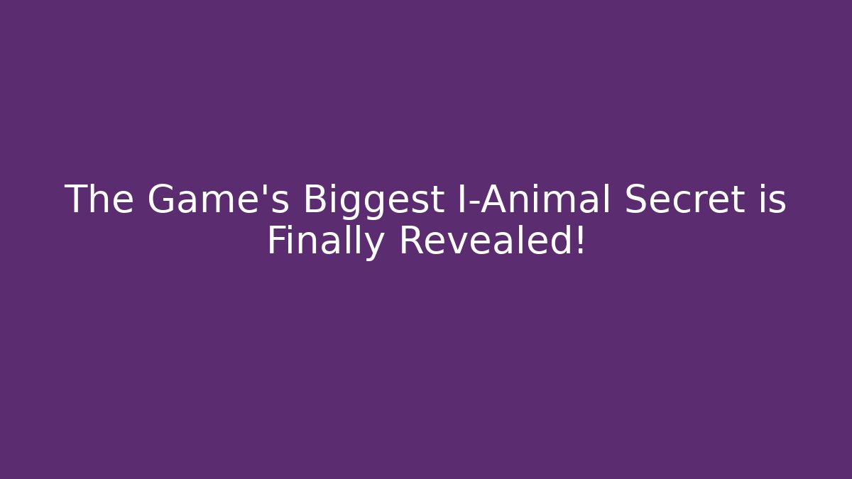 The Game's Biggest I-Animal Secret is Finally Revealed!