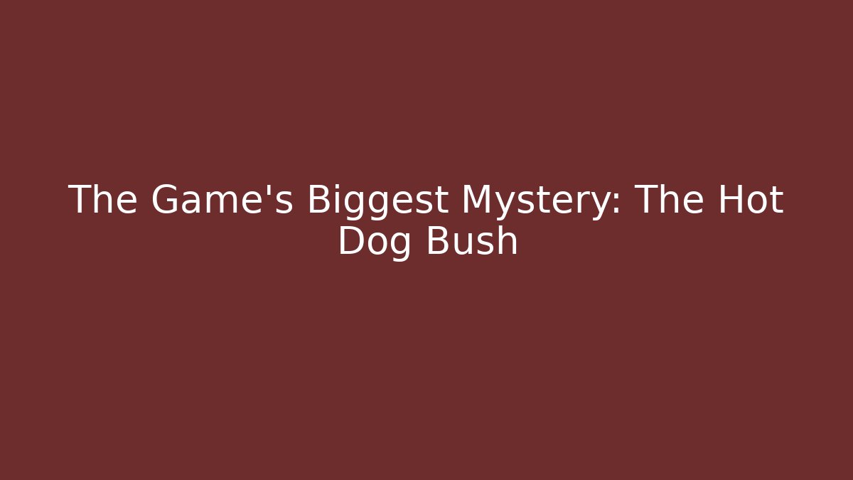 The Game's Biggest Mystery: The Hot Dog Bush