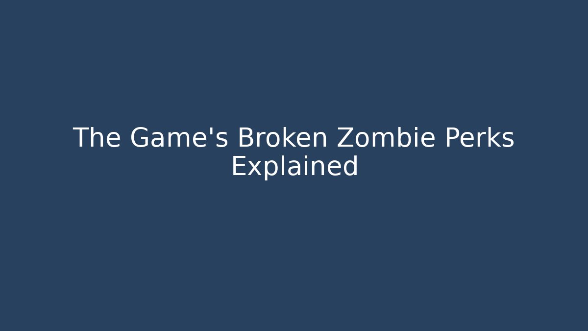 The Game's Broken Zombie Perks Explained