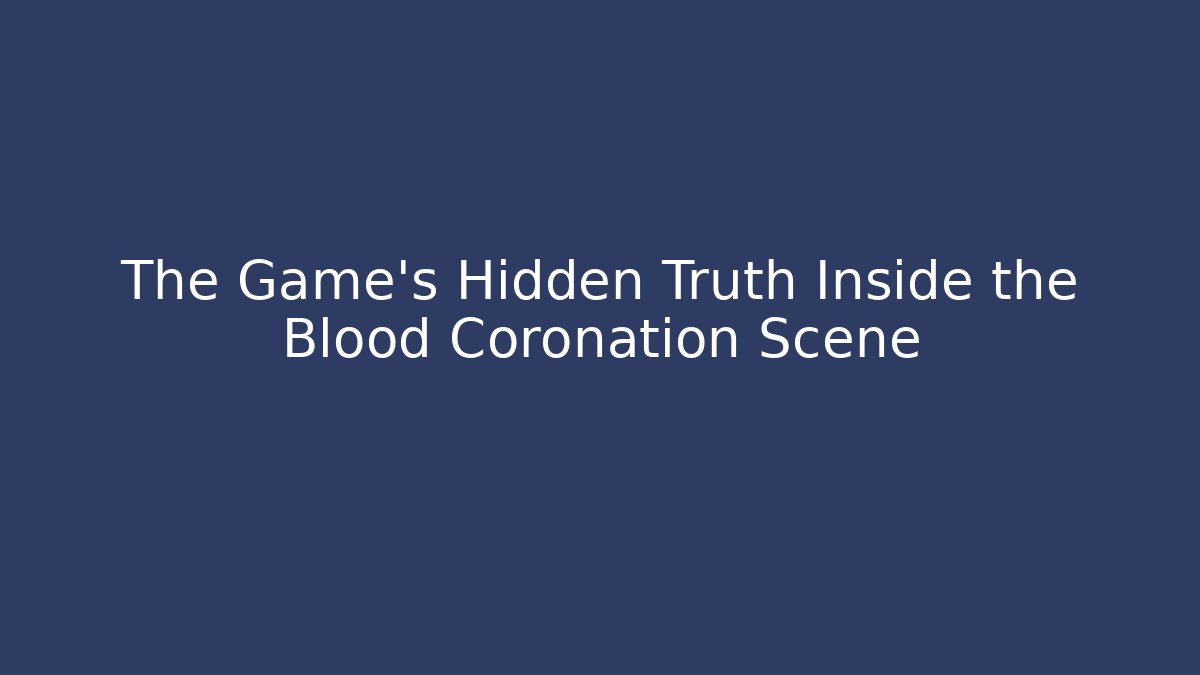 The Game's Hidden Truth Inside the Blood Coronation Scene - Critter Realm