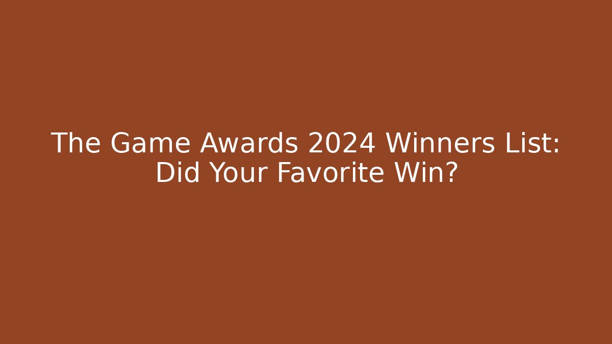 The Game Awards 2024 Winners List: Did Your Favorite Win?