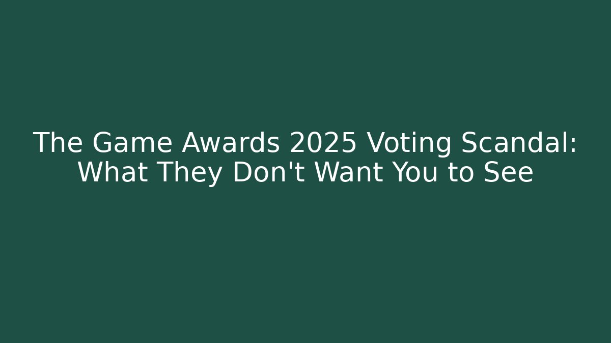 The Game Awards 2025 Voting Scandal: What They Don't Want You to See