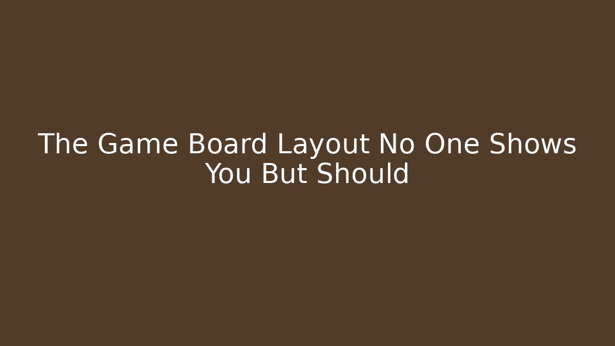 The Game Board Layout No One Shows You But Should