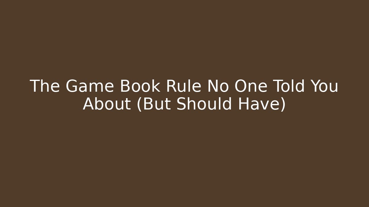 The Game Book Rule No One Told You About (But Should Have)