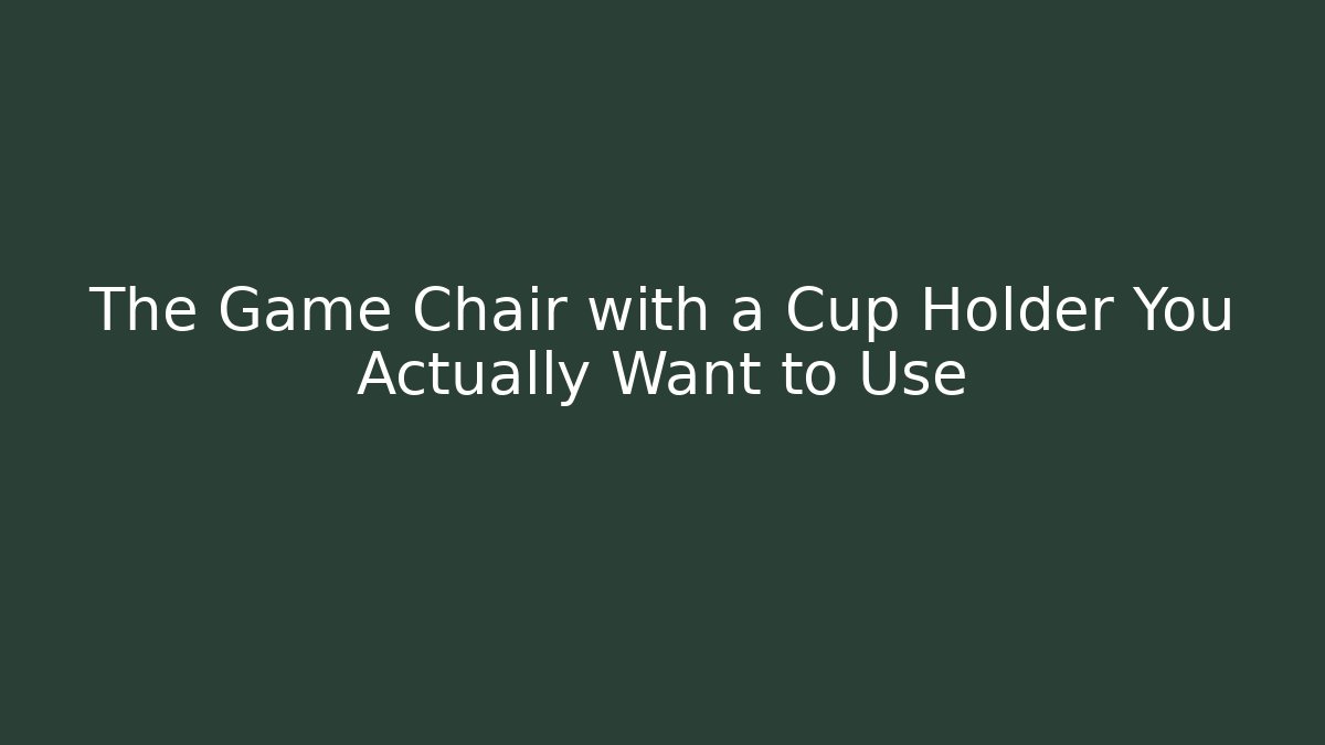 The Game Chair with a Cup Holder You Actually Want to Use