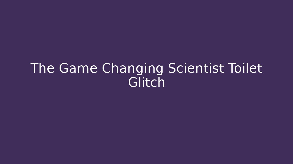 The Game Changing Scientist Toilet Glitch - Critter Realm