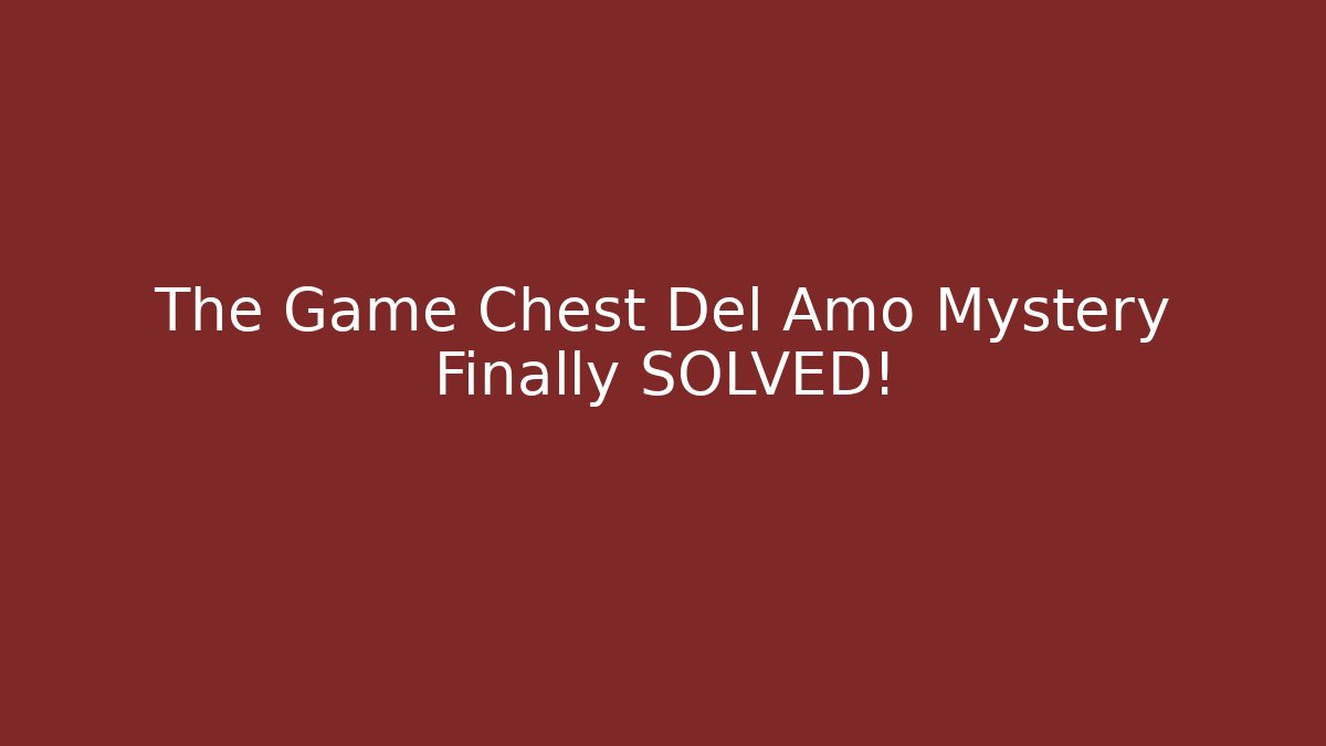 The Game Chest Del Amo Mystery Finally SOLVED!