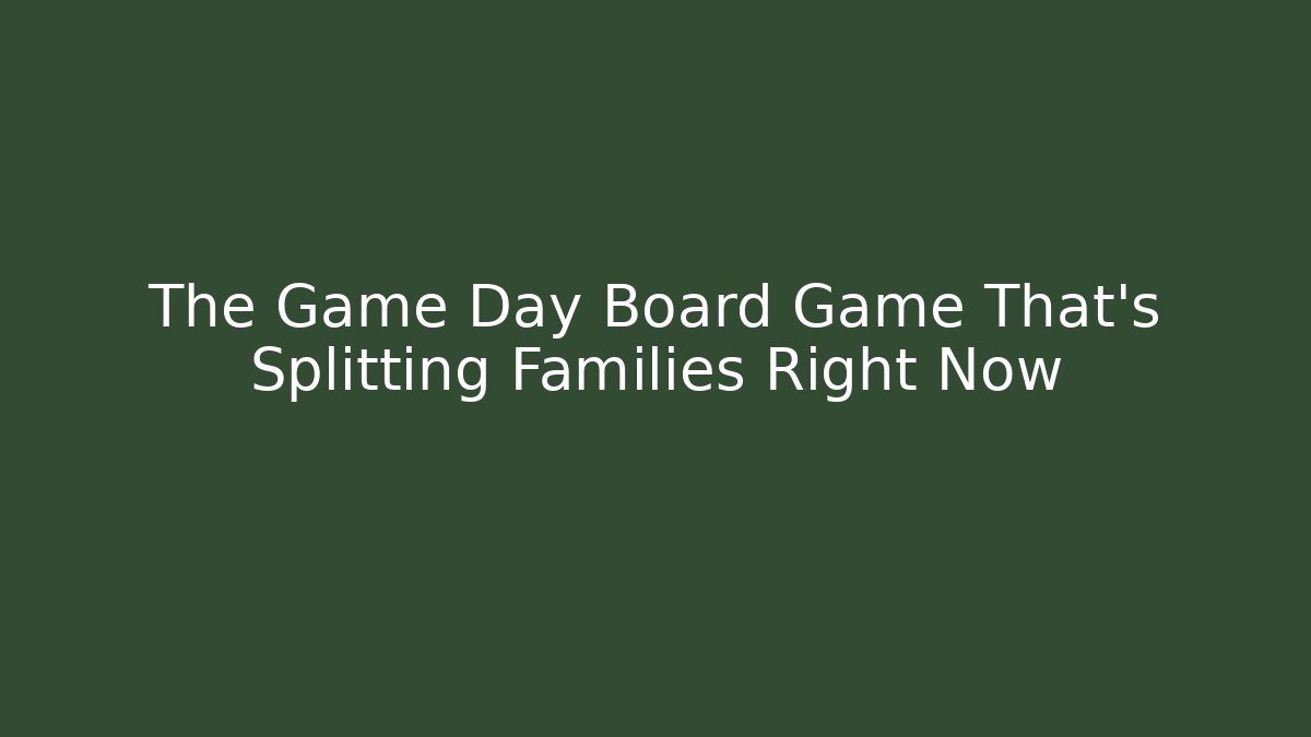 The Game Day Board Game That’s Splitting Families Right Now - Critter Realm