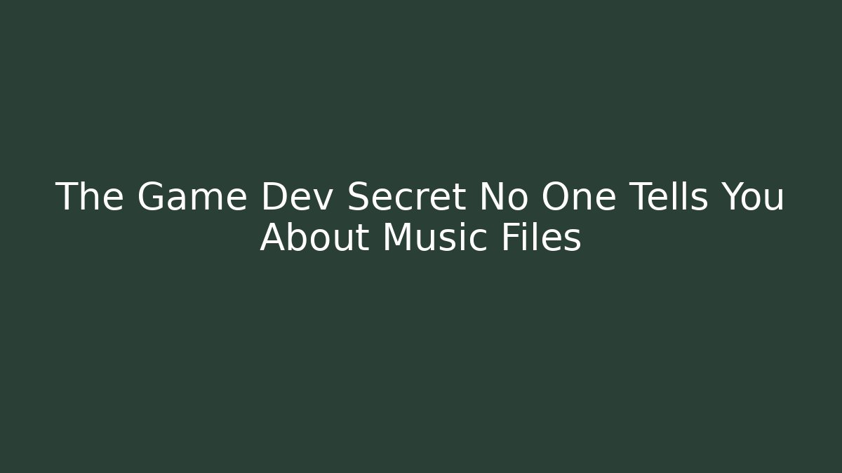 The Game Dev Secret No One Tells You About Music Files