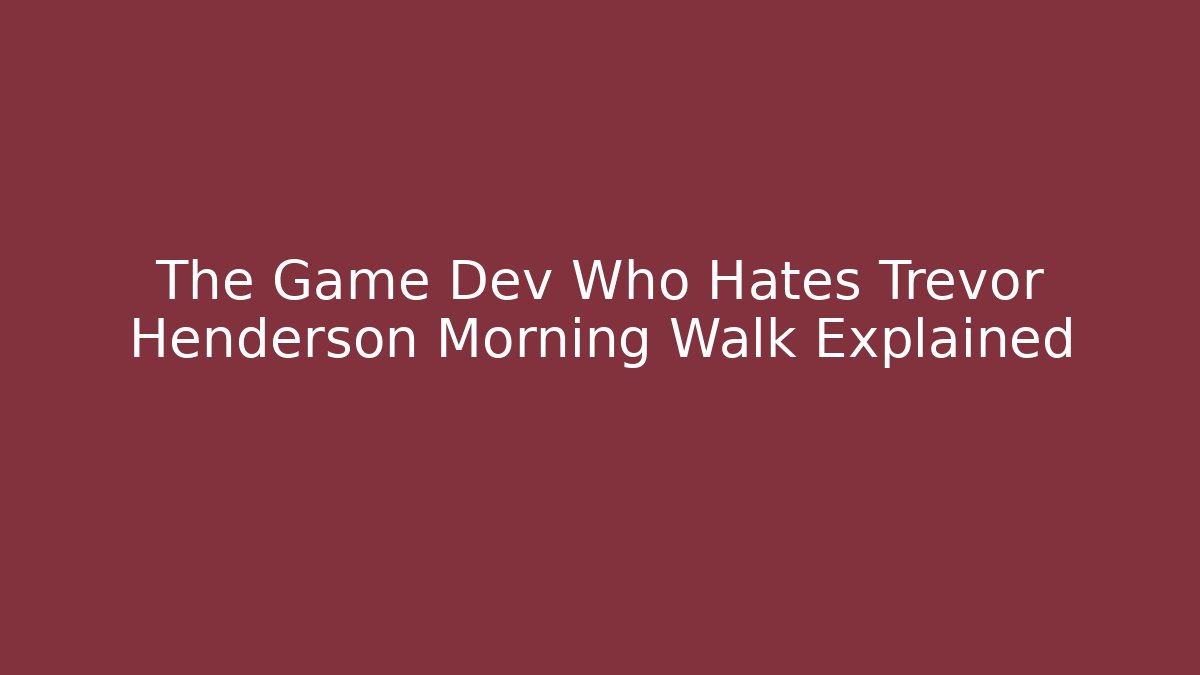 The Game Dev Who Hates Trevor Henderson Morning Walk Explained