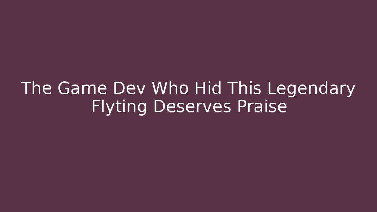 The Game Dev Who Hid This Legendary Flyting Deserves Praise