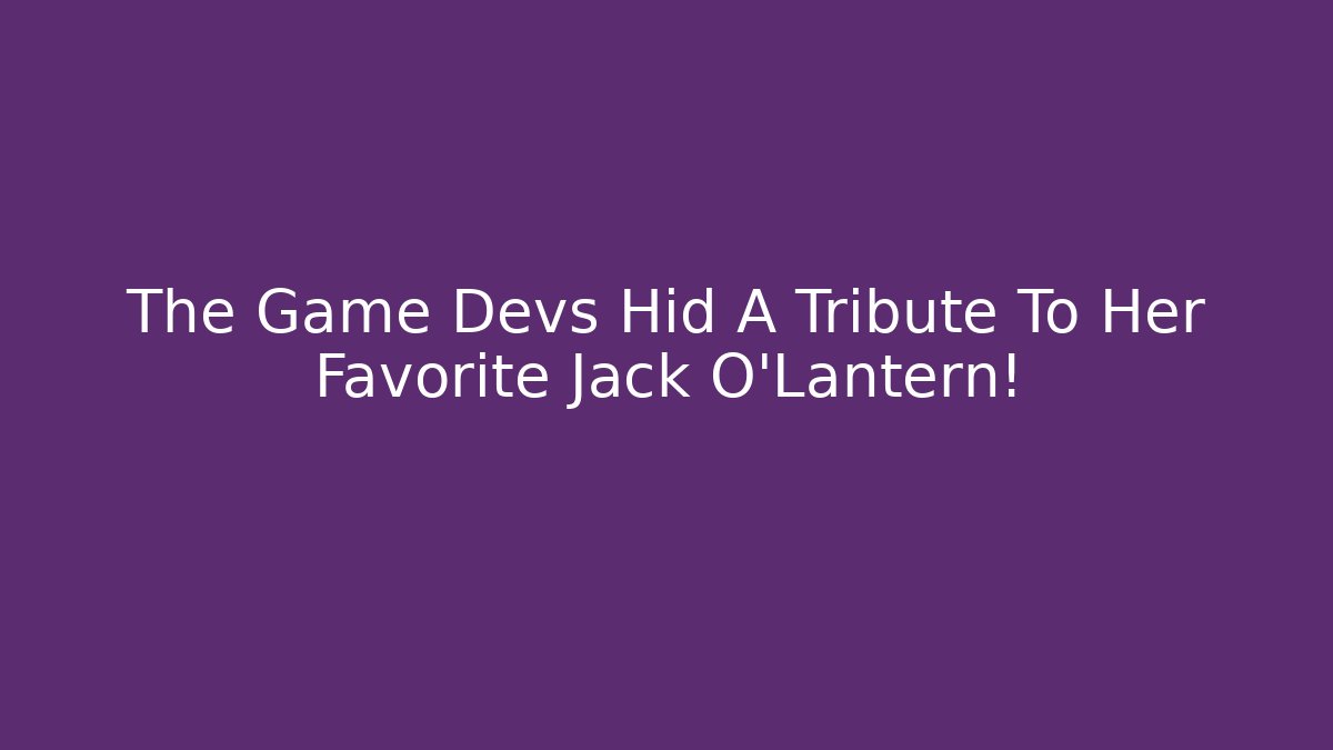 The Game Devs Hid A Tribute To Her Favorite Jack O'Lantern!