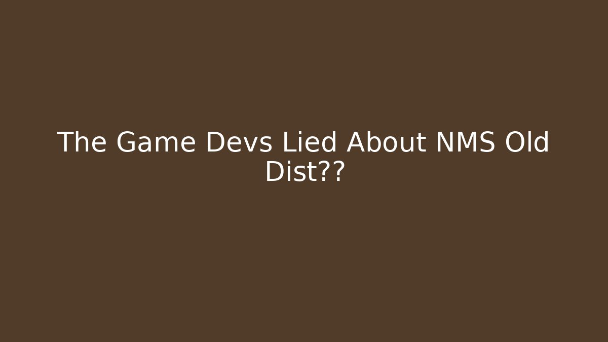 The Game Devs Lied About NMS Old Dist真相