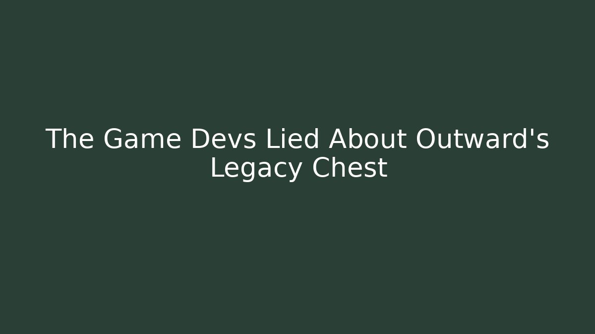 The Game Devs Lied About Outward's Legacy Chest - Critter Realm