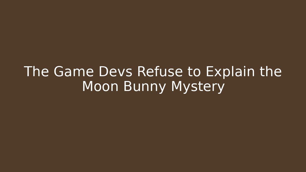 The Game Devs Refuse to Explain the Moon Bunny Mystery