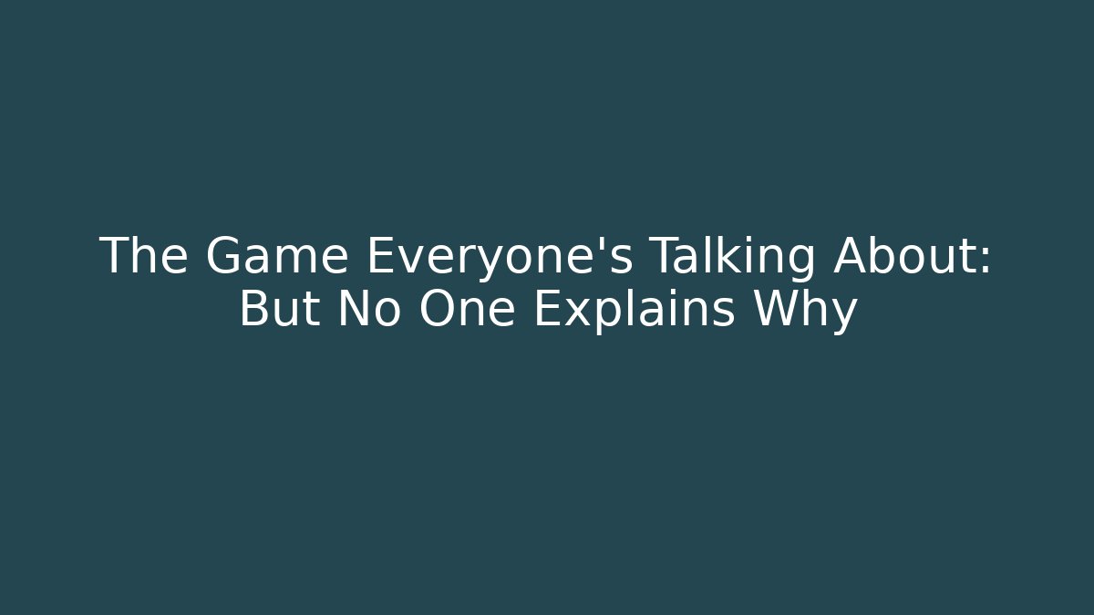 The Game Everyone’s Talking About: But No One Explains Why