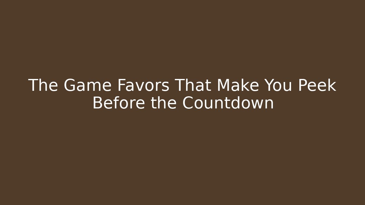 The Game Favors That Make You Peek Before the Countdown - Critter Realm