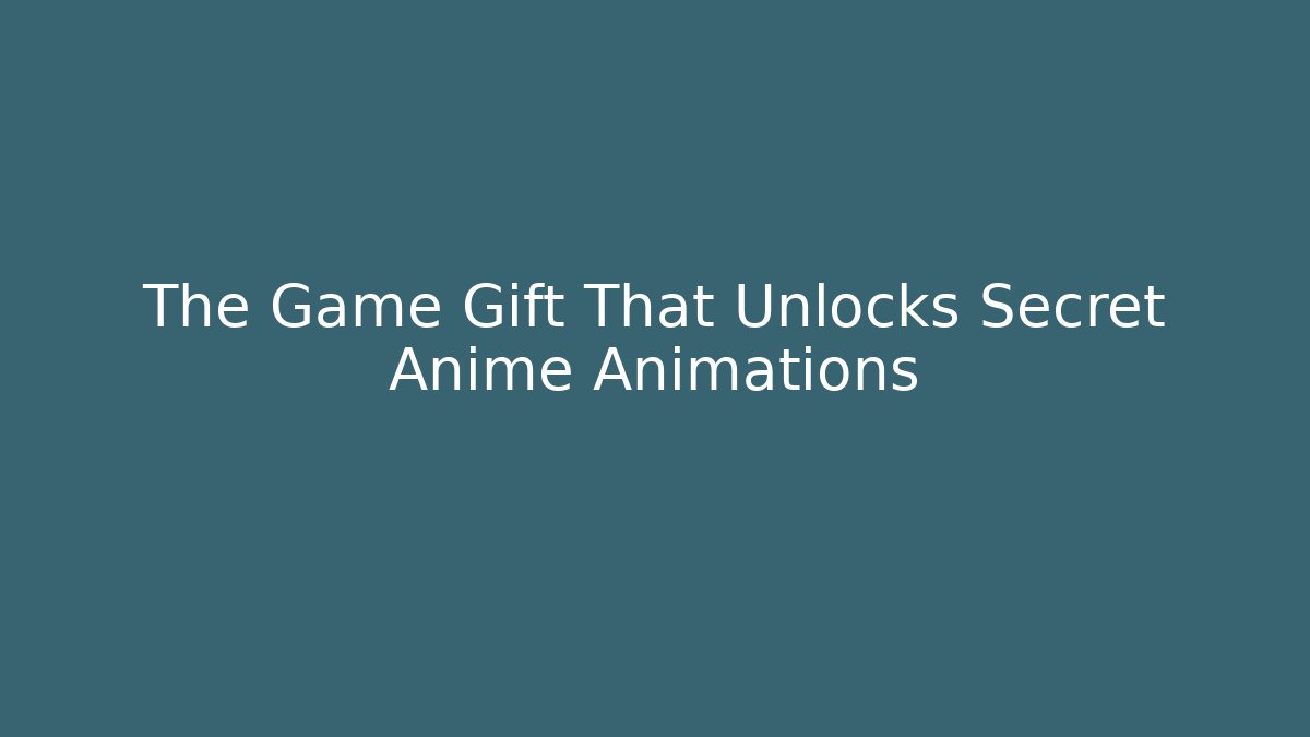 The Game Gift That Unlocks Secret Anime Animations