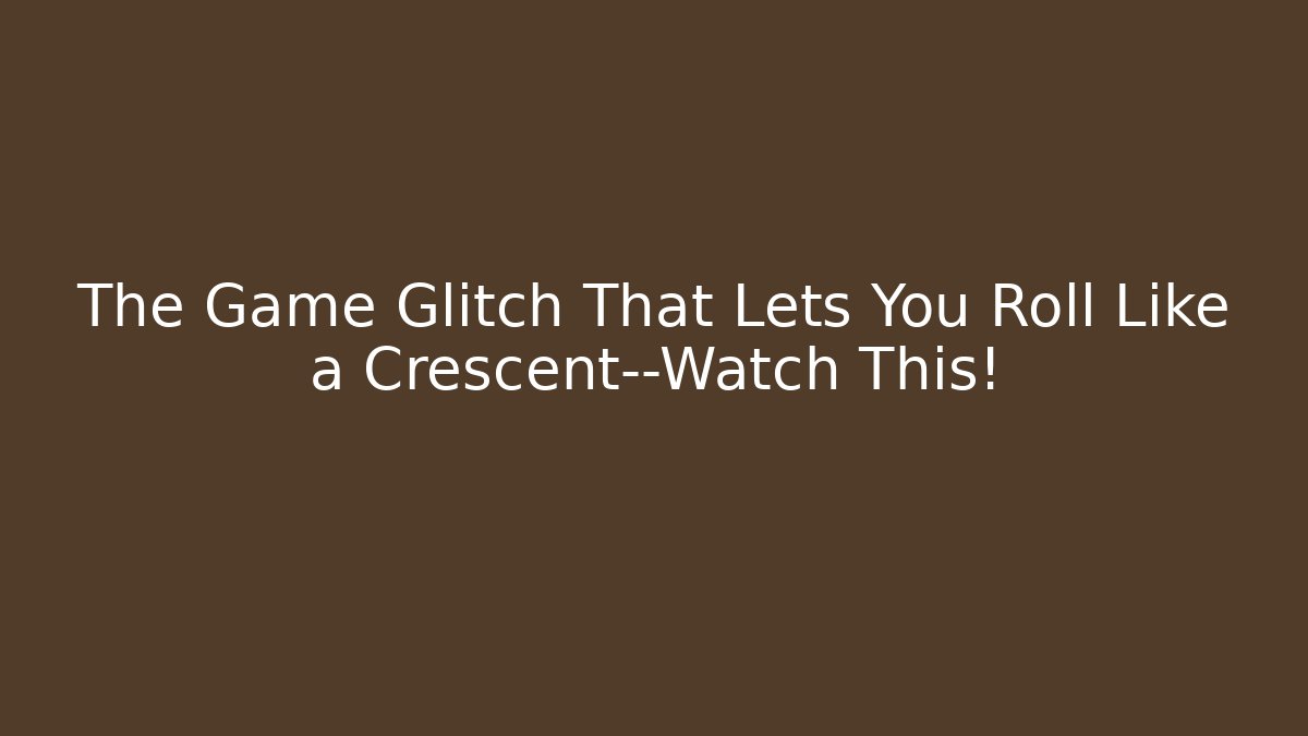 The Game Glitch That Lets You Roll Like a Crescent—Watch This! - Critter Realm