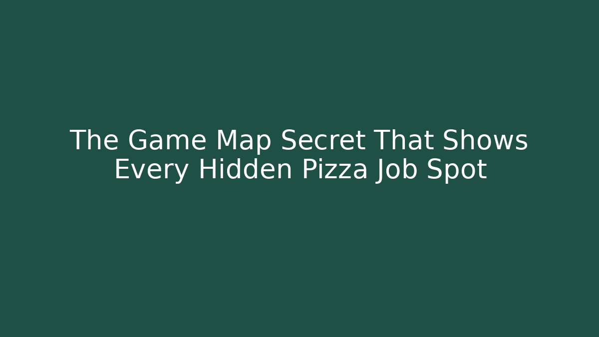 The Game Map Secret That Shows Every Hidden Pizza Job Spot
