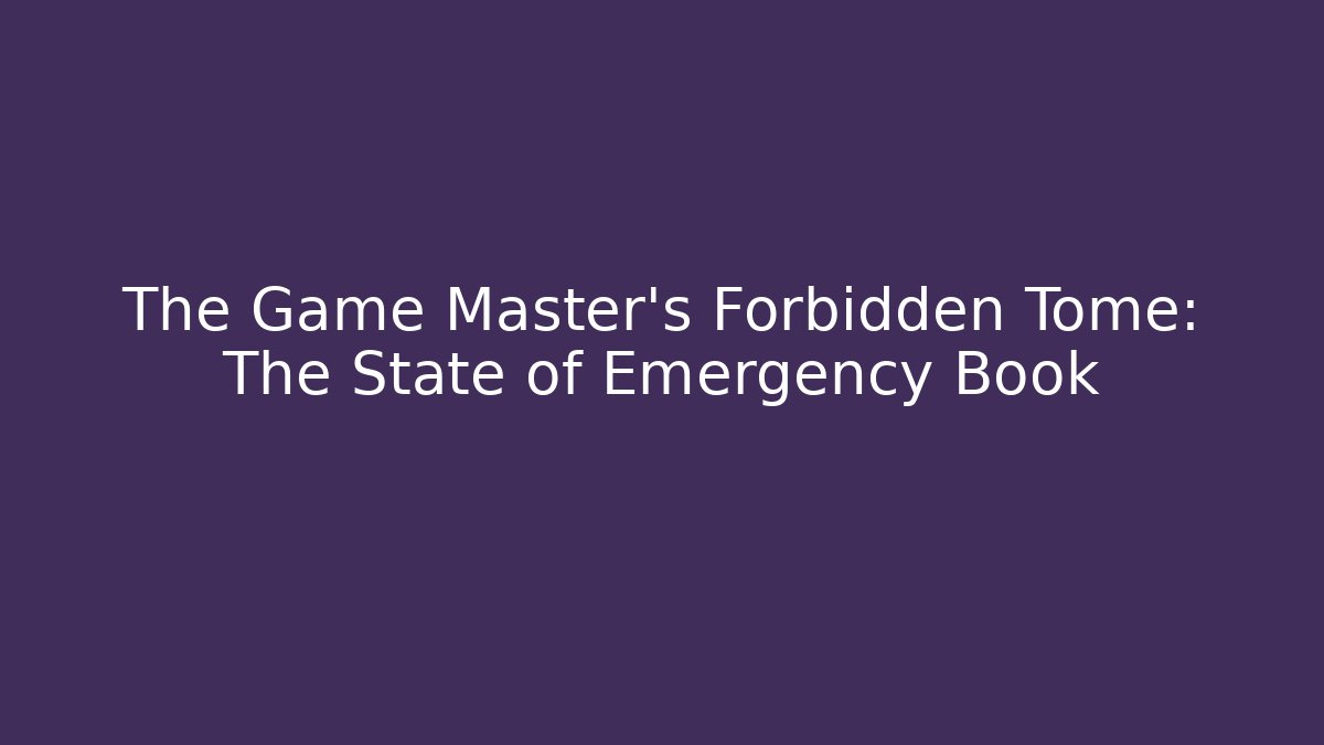 The Game Master's Forbidden Tome: The State of Emergency Book