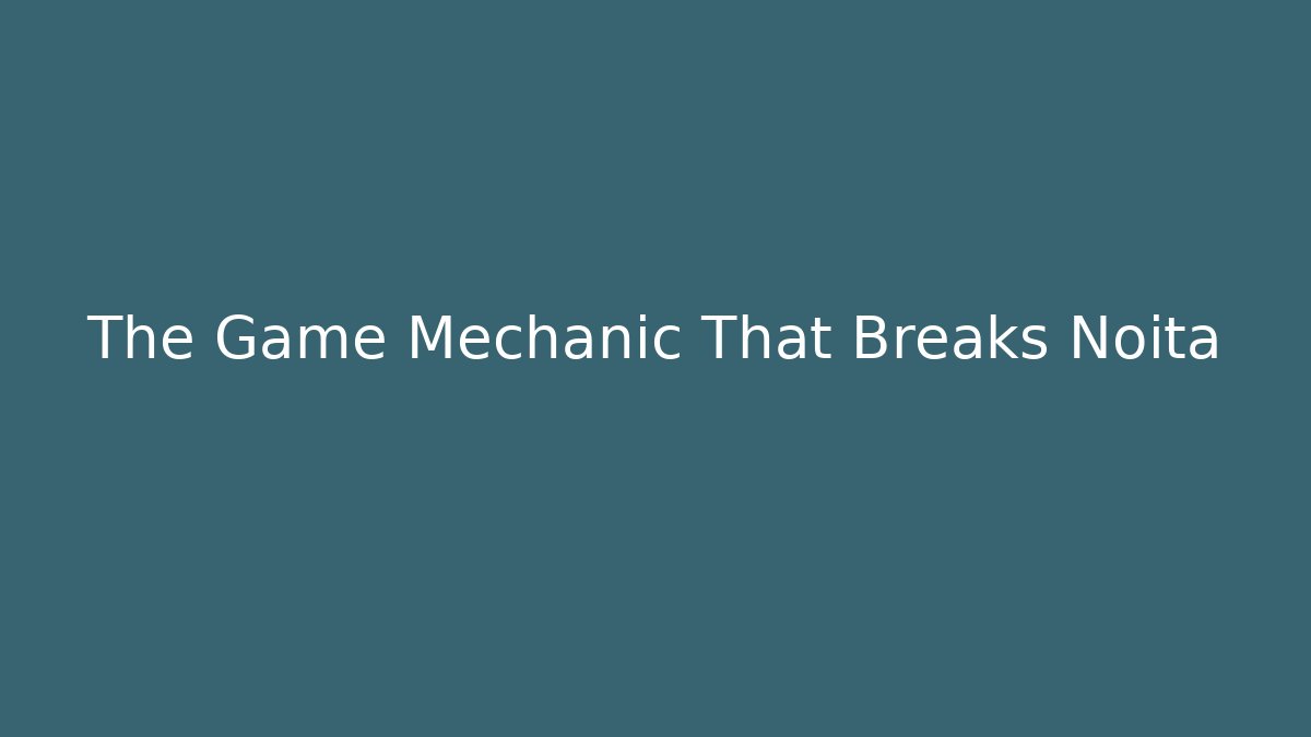 The Game Mechanic That Breaks Noita - Critter Realm