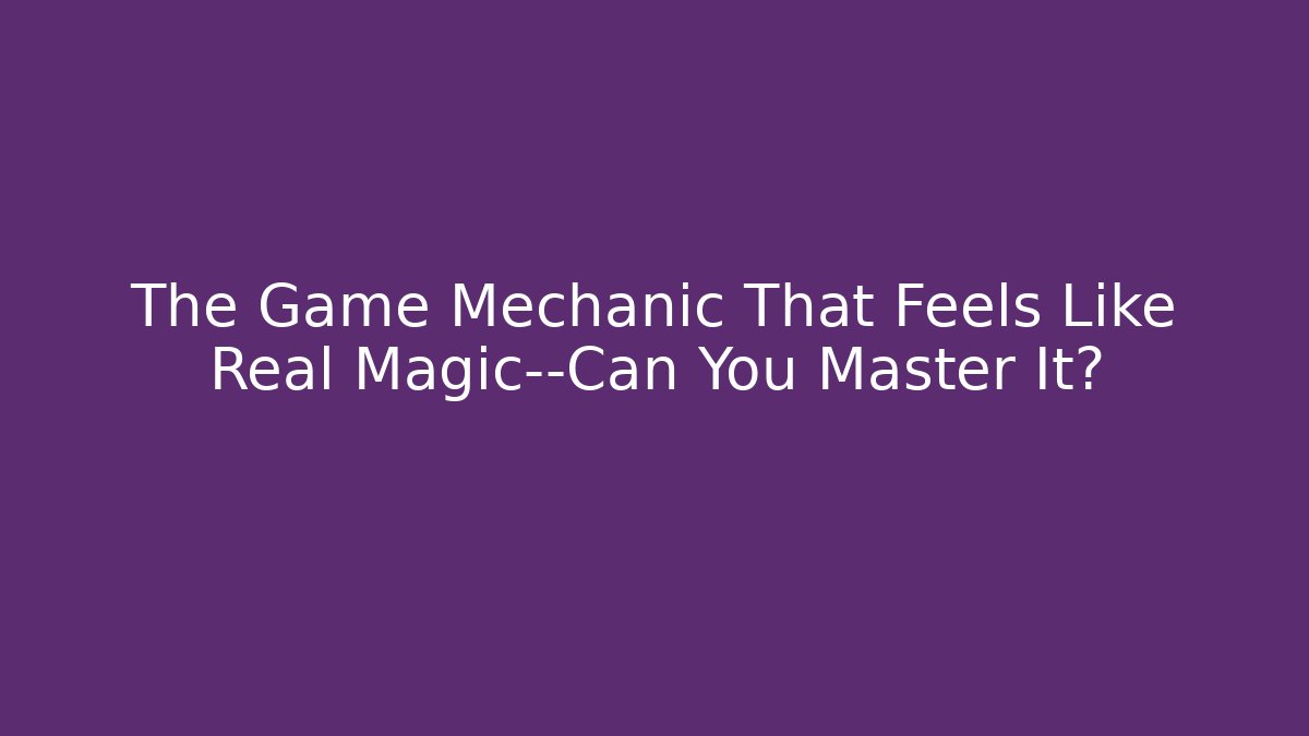 The Game Mechanic That Feels Like Real Magic—Can You Master It?