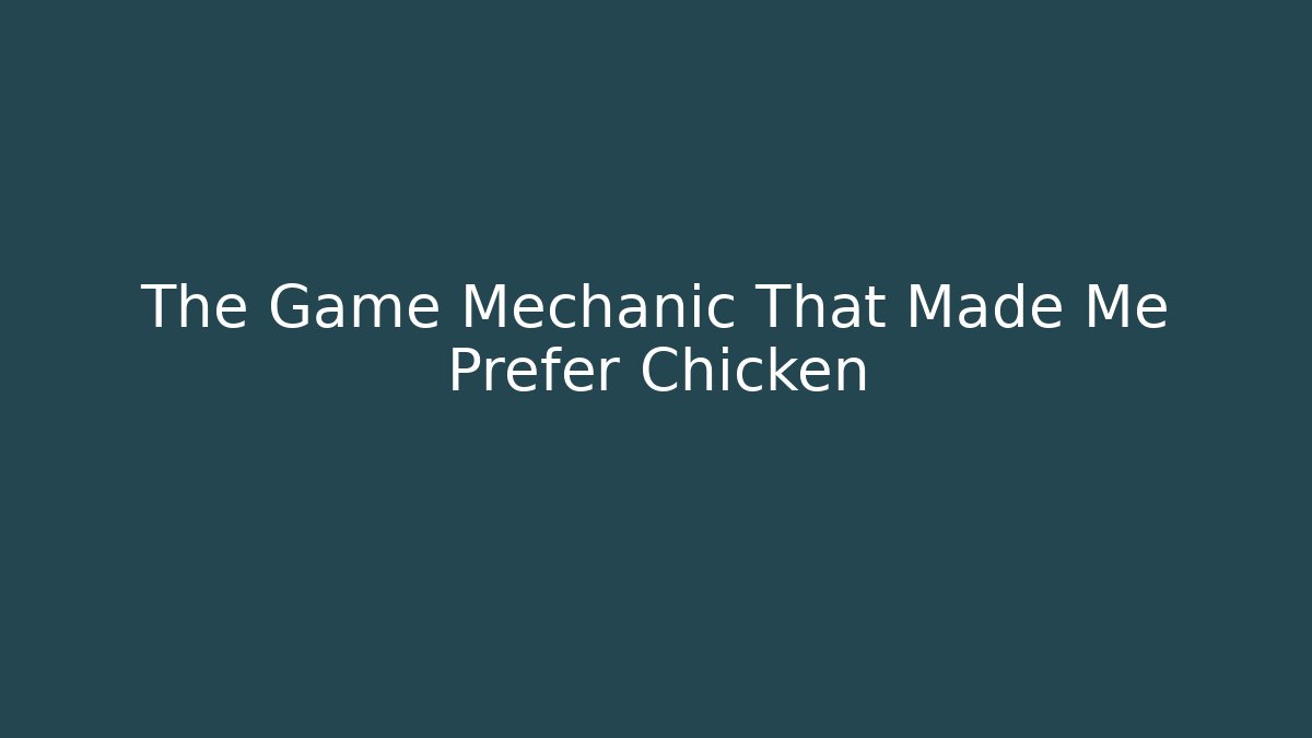 The Game Mechanic That Made Me Prefer Chicken - Critter Realm
