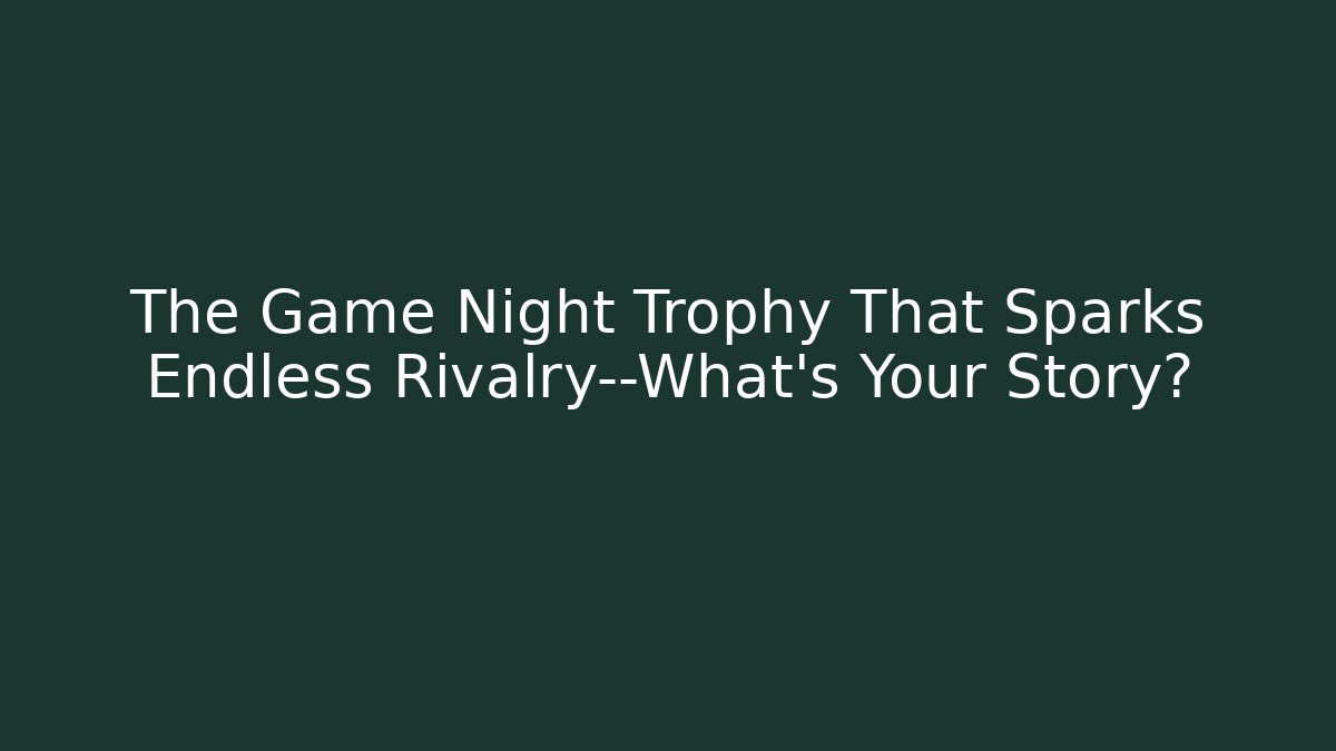 The Game Night Trophy That Sparks Endless Rivalry—What’s Your Story? - Critter Realm
