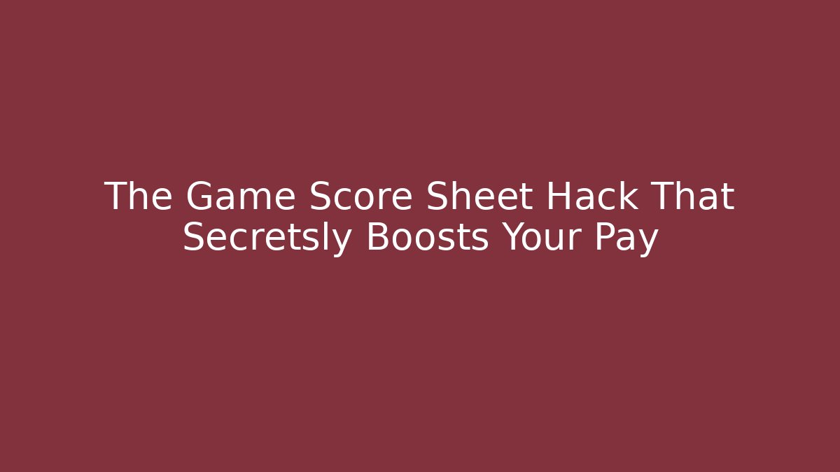 The Game Score Sheet Hack That Secretsly Boosts Your Pay