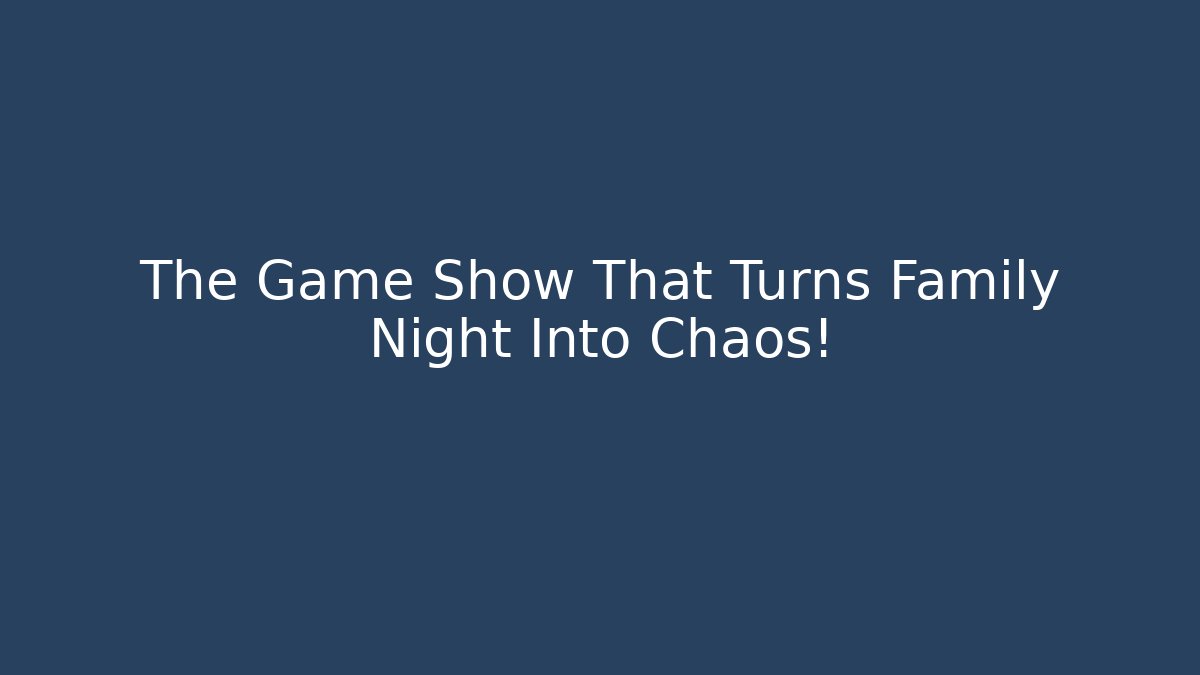 The Game Show That Turns Family Night Into Chaos!