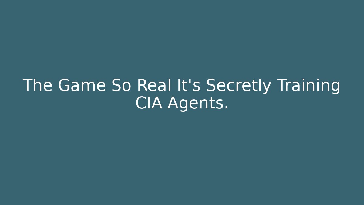 The Game So Real It's Secretly Training CIA Agents.