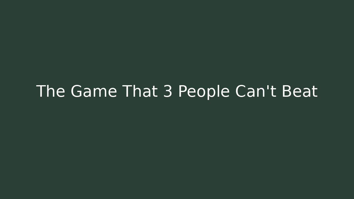 The Game That 3 People Can't Beat