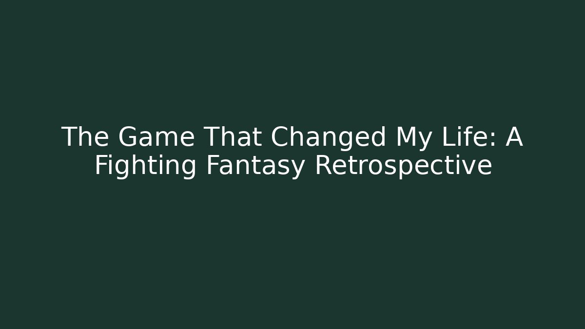 The Game That Changed My Life: A Fighting Fantasy Retrospective