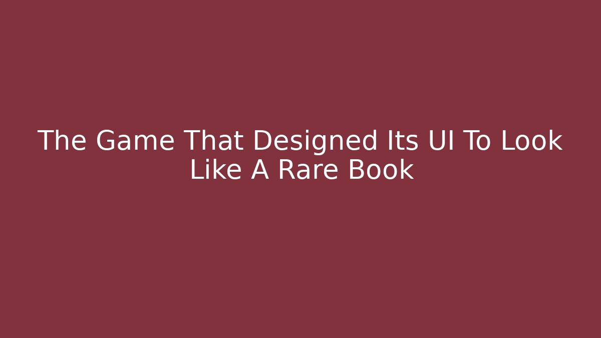 The Game That Designed Its UI To Look Like A Rare Book