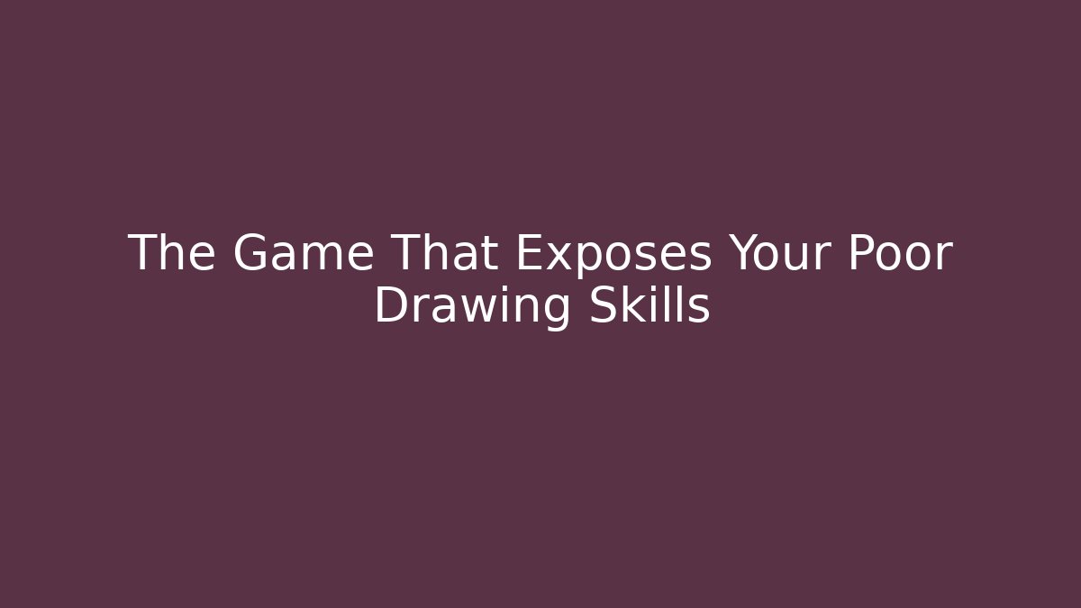 The Game That Exposes Your Poor Drawing Skills
